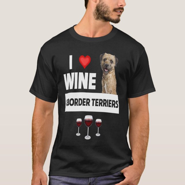 I Love Wine and Border Terriers Dog Mom Dad Drinki T-Shirt (Front)
