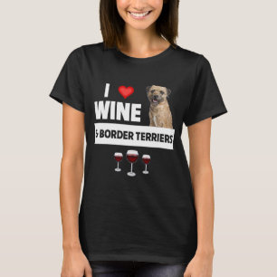 I Love Wine and Border Terriers Dog Mum Dad Drinki T-Shirt