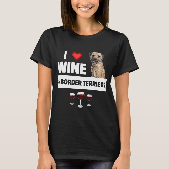 I Love Wine and Border Terriers Dog Mum Dad Drinki T-Shirt (Front)