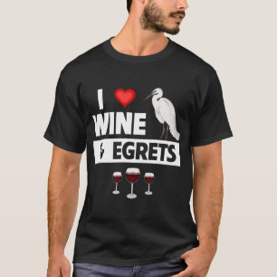 I Love Wine and Egrets Drinking Bird Watching Ocea T-Shirt