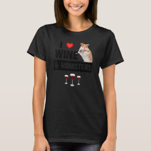 I Love Wine and Hamsters Cage Wheel Drinking Anima T-Shirt