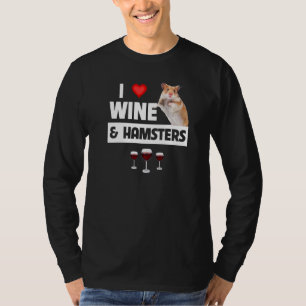 I Love Wine and Hamsters Cage Wheel Drinking Anima T-Shirt