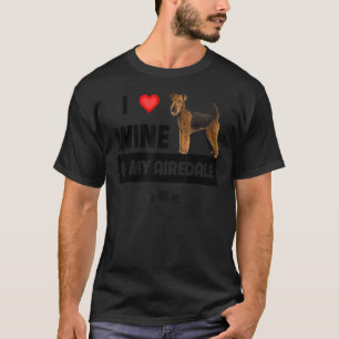 I Love Wine And My Airedale Terrier Mum Dad Dog Dr T-Shirt