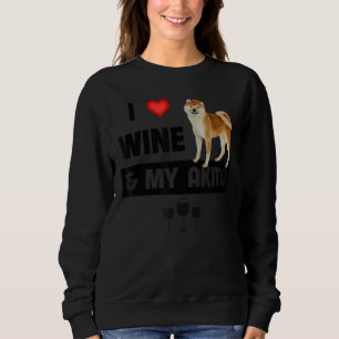 I Love Wine And My Akita Mum Dad Dog Drinking Pet  Sweatshirt