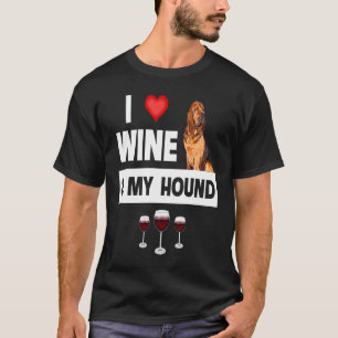 I Love Wine and My Bloodhound Hunting Dog Mom Dad  T-Shirt