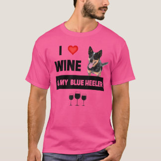 I Love Wine And My Blue Heeler Mum Dad Drinking Pe T-Shirt