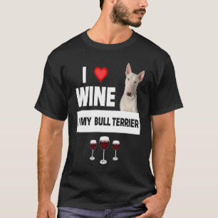 I Love Wine and My Bull Terrier Dog Mom Dad Drink T-Shirt