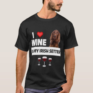 I Love Wine and My Irish Setter Dog Mum Dad Drinki T-Shirt