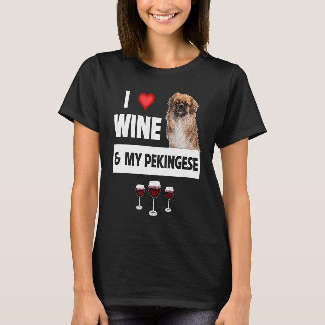 I Love Wine and My Pekingese Dog Mom Dad Drinking  T-Shirt (Front)