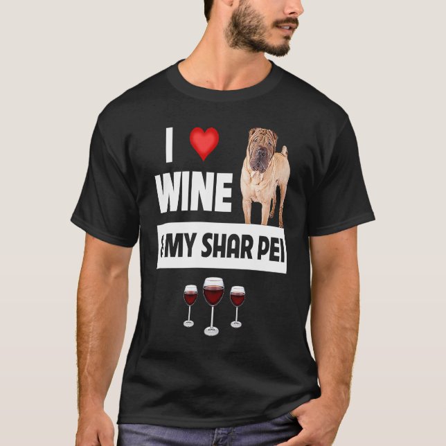 I Love Wine and My Shar Pei Chinese Dog Mom Dad Dr T-Shirt (Front)