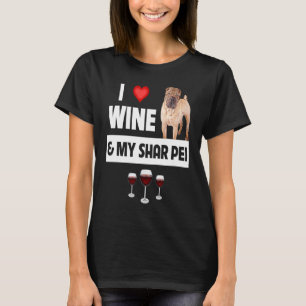 I Love Wine and My Shar Pei Chinese Dog Mom Dad Dr T-Shirt