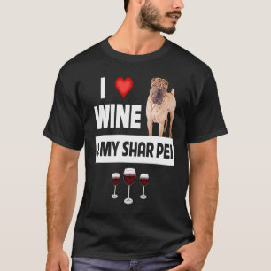 I Love Wine and My Shar Pei Chinese Dog Mum Dad Dr T-Shirt