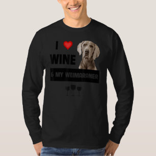 I Love Wine And My Weimaraner Mum Dad Dog Owner Dr T-Shirt