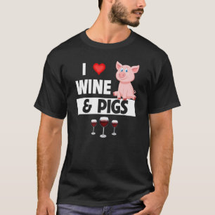I Love Wine and Pigs Funny Farming Drinking Farm A T-Shirt