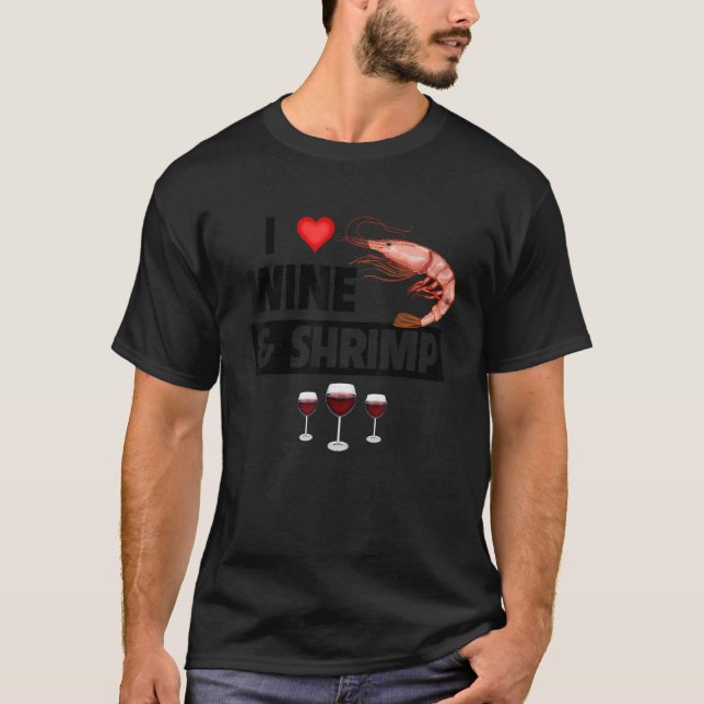 I Love Wine and Shrimp Cajun Boil Seafood Gumbo Dr T-Shirt (Front)