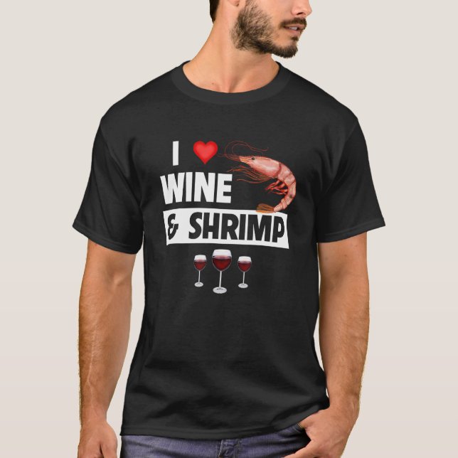 I Love Wine and Shrimp Cajun Boil Seafood Gumbo Dr T-Shirt (Front)