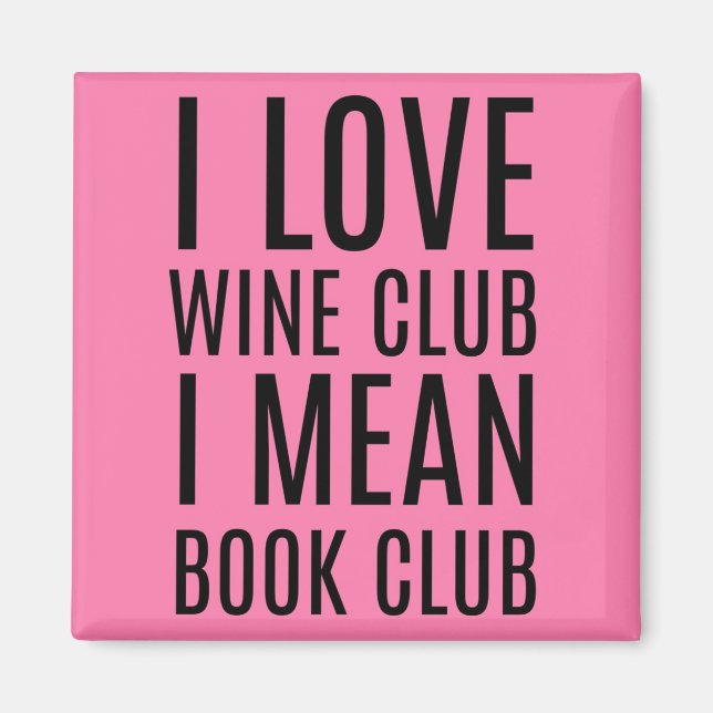 I Love Wine Club I Mean Book Club Magnet (Front)