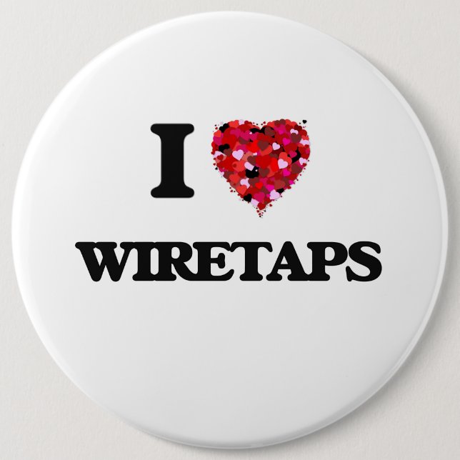 I love Wiretaps 6 Cm Round Badge (Front)