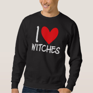 I Love Witches Halloween Scary Costume Broom Woman Sweatshirt