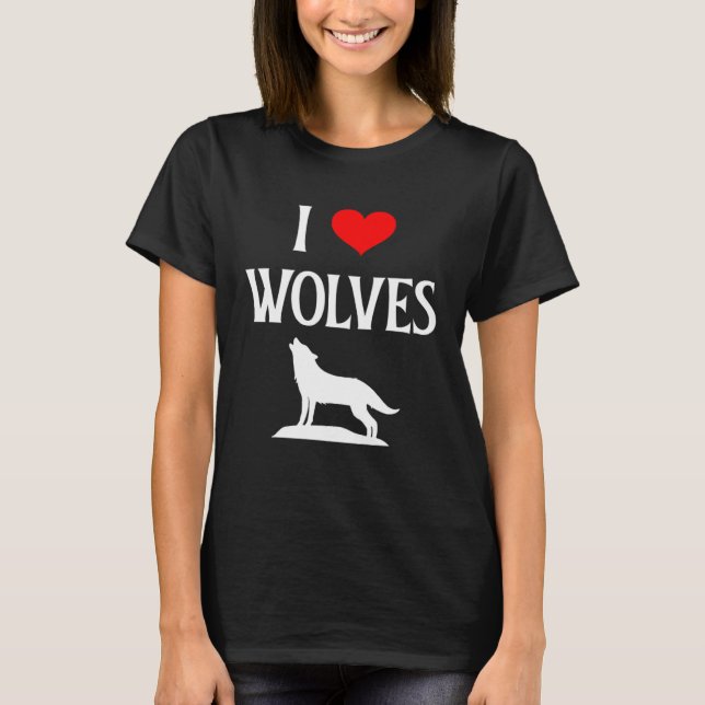 I Love Wolves I Heart Wolves Canidae Canine Gray W T-Shirt (Front)