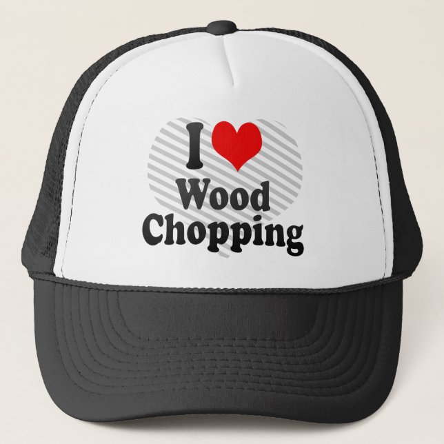 I love Wood Chopping Trucker Hat (Front)