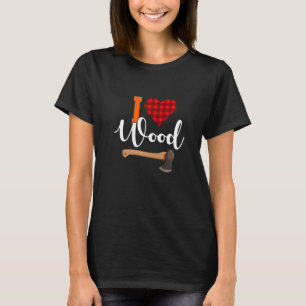 I Love Wood Lumberjack Chainsaw T-Shirt