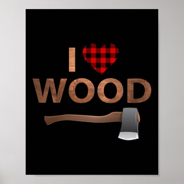 I Love Wood Lumberjack Heart Halloween Party Gift  Poster (Front)