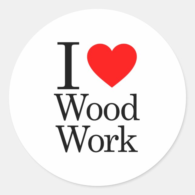I Love Wood Work Classic Round Sticker (Front)