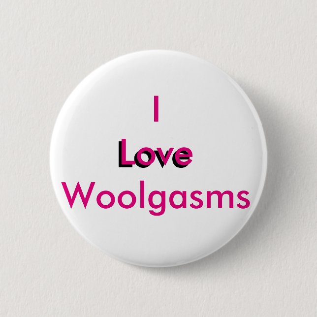 I Love Woolgasms 6 Cm Round Badge (Front)