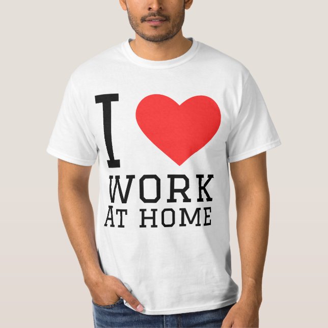 I love work at home T-Shirt (Front)