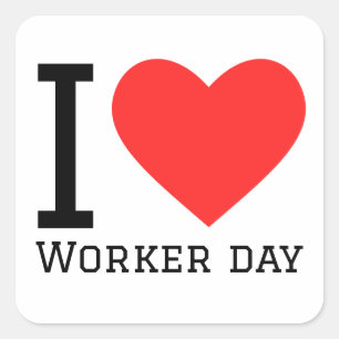 I love worker day square sticker