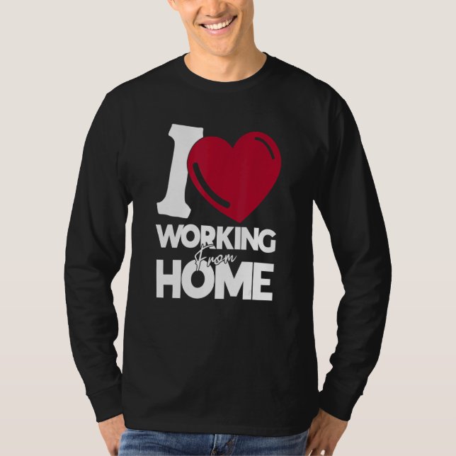 I Love Working From Home T-Shirt (Front)