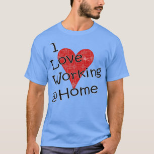 I Love Working from Home T-Shirt