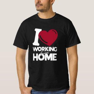I love working from Home T-Shirt