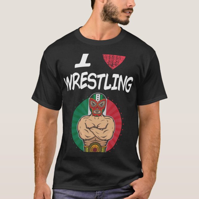 I Love Wrestling A Great Passion or Hobby  Idea T-Shirt (Front)