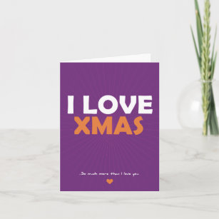 I Love Xmas - so much more than I love you Holiday Card