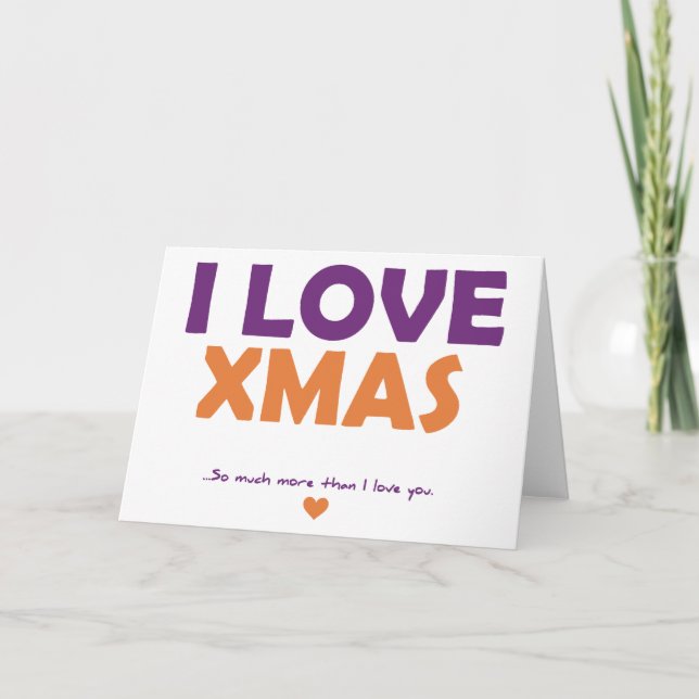I Love Xmas - so much more than I love you Holiday Card (Front)
