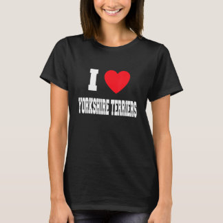 I Love Yorkshire Terriers T-Shirt