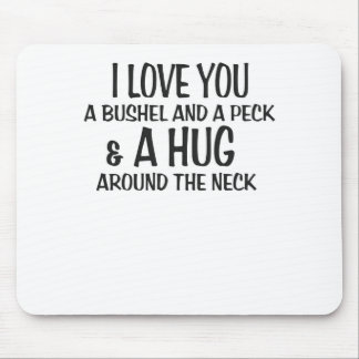 I love you a bushel and peck and a hug around the mouse mat