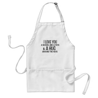 I love you a bushel and peck and a hug around the standard apron