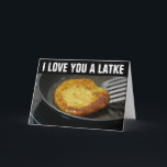 I LOVE YOU A LATKE All occasion Cards<br><div class="desc">I LOVE YOU A LATKE. All occasion. Blank inside so you can write your own message.</div>