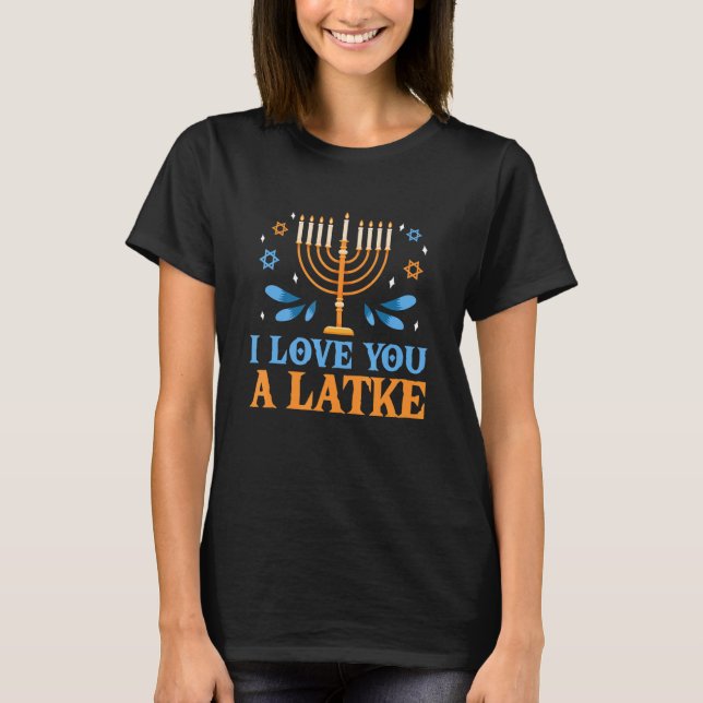 I Love You A Latke Jewish Pun Hanukkah Chanukah T-Shirt (Front)