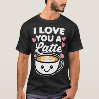 I Love You a Latte Coffee Hearts Valentine's Day W T-Shirt