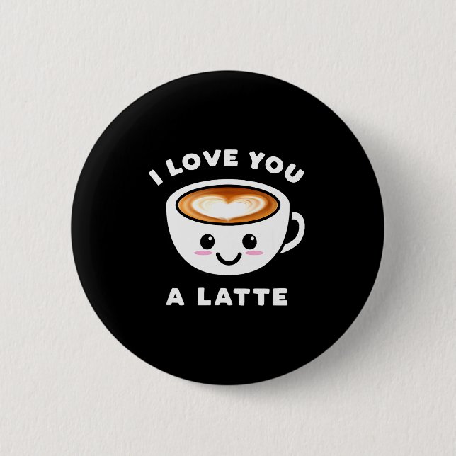 I Love You A Latte Funny Cute Coffee Heart Valenti 6 Cm Round Badge (Front)