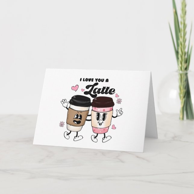 I Love You a Latte Funny Romantic Valentine's  Holiday Card (Front)