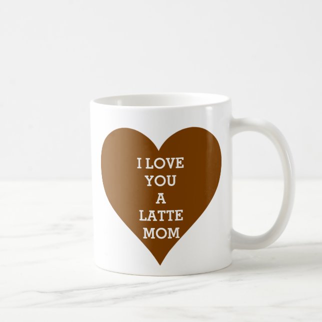 I love you a latte mum coffee mug (Right)