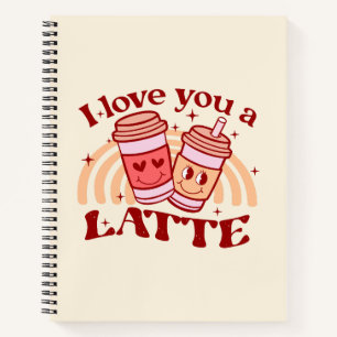 I Love You A Latte Notebook