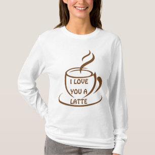 I Love you a latte romantic funny design T-Shirt