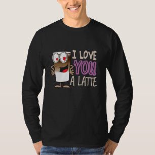 I Love You a Latte T-Shirt