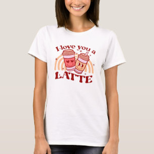 I Love You A Latte T-Shirt